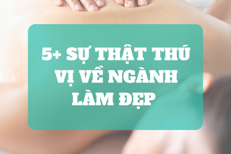 5+ Sự thật thú vị về ngành làm đẹp có thể bạn chưa biết