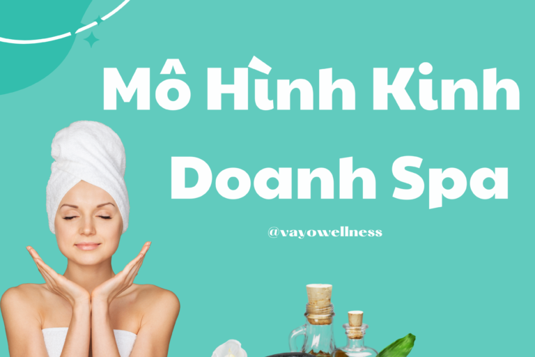 Mở Spa thành công: Hé lộ 5 mô hình kinh doanh “ăn khách” nhất