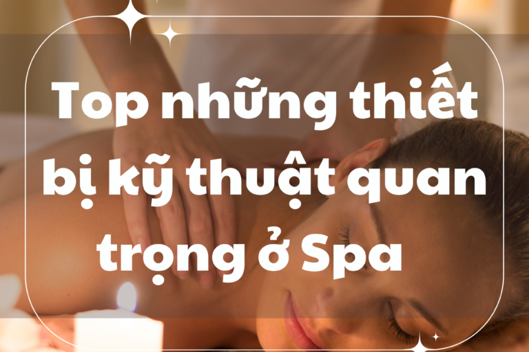 Top những thiết bị kỹ thuật quan trọng ở Spa mà có thể bạn chưa biết