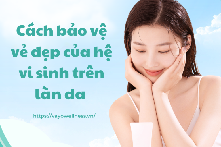 cach-bao-ve-ve-dep-cua-he-vi-sinh-tren-lan-da (1)